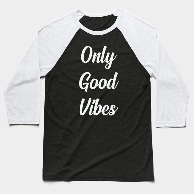 Only Good Vibes Baseball T-Shirt by FontfulDesigns